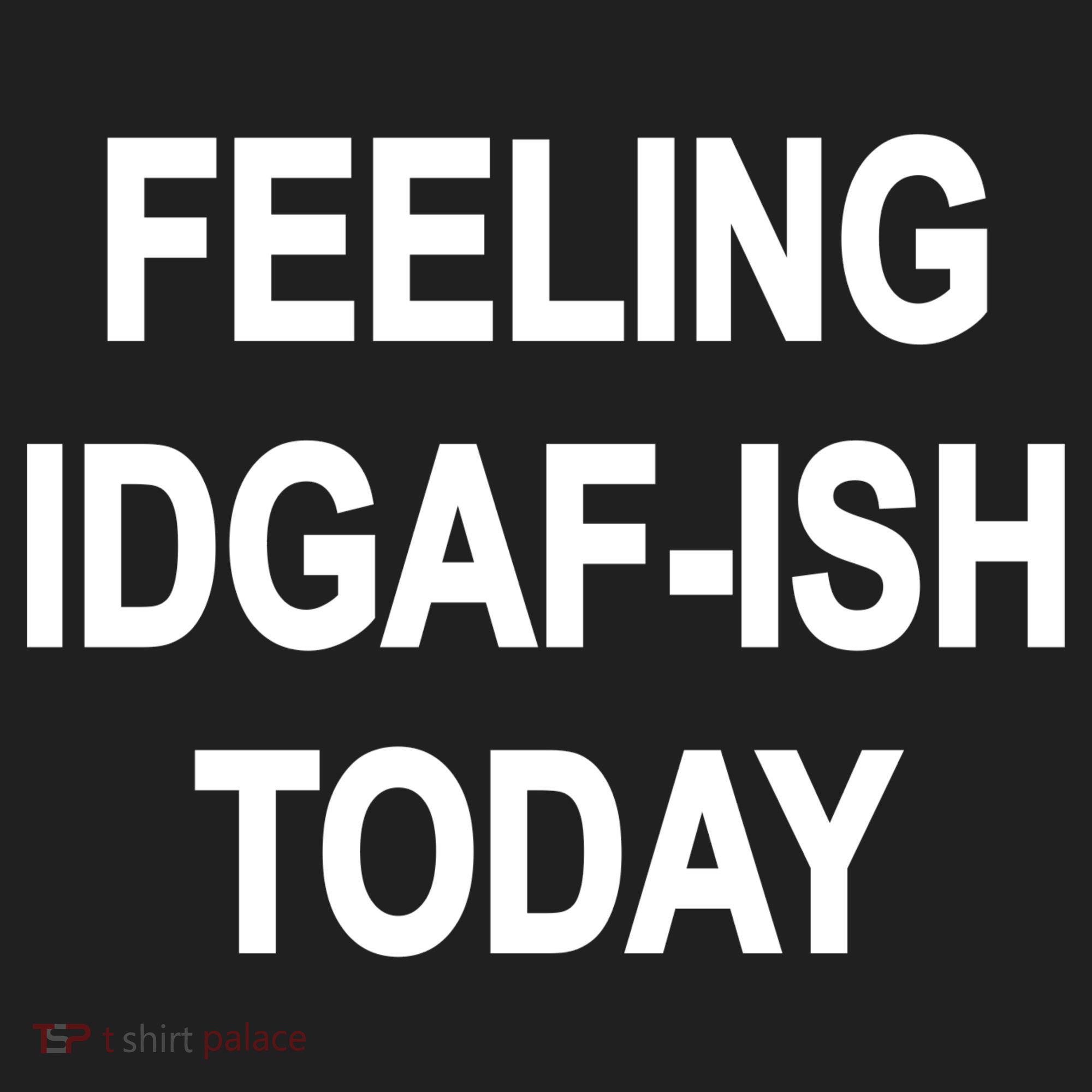 Feeling IDGAF-Ish Today Hat