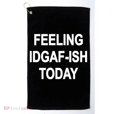 Feeling IDGAF-Ish Today Golf Towel