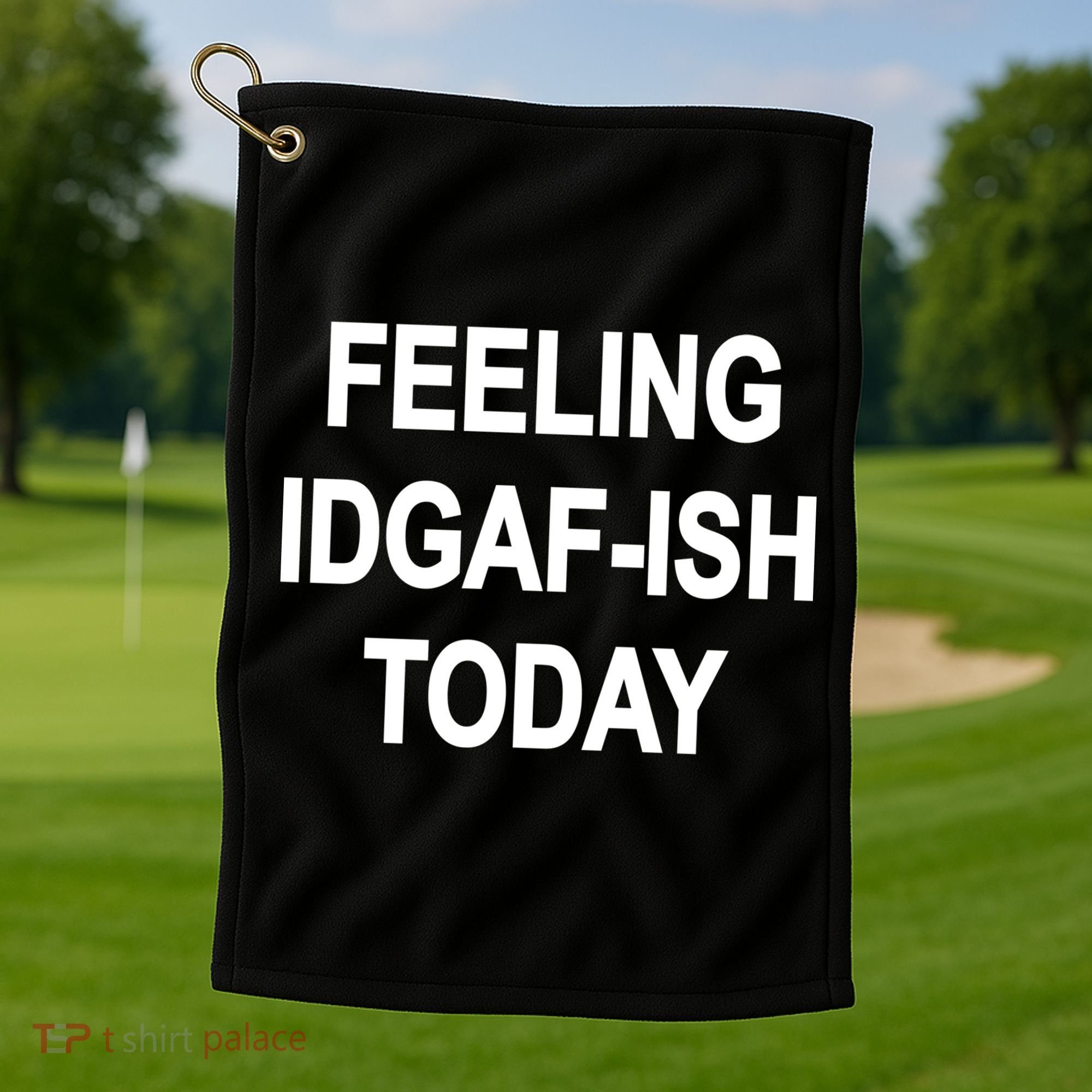 Feeling IDGAF-Ish Today Golf Towel