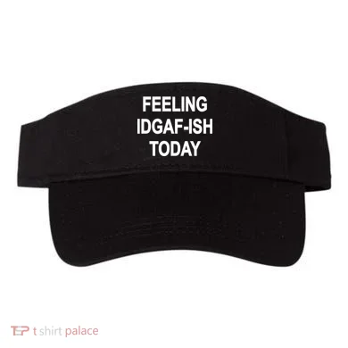 Feeling IDGAF-Ish Today Visor