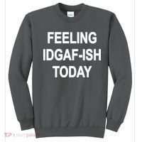 Feeling IDGAF-Ish Today Sweatshirt thumb 0