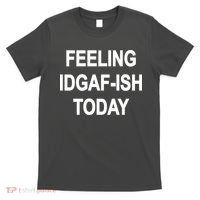 Feeling IDGAF-Ish Today T-Shirt thumb 0