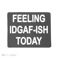 Feeling IDGAF-Ish Today Mousepad thumb 0