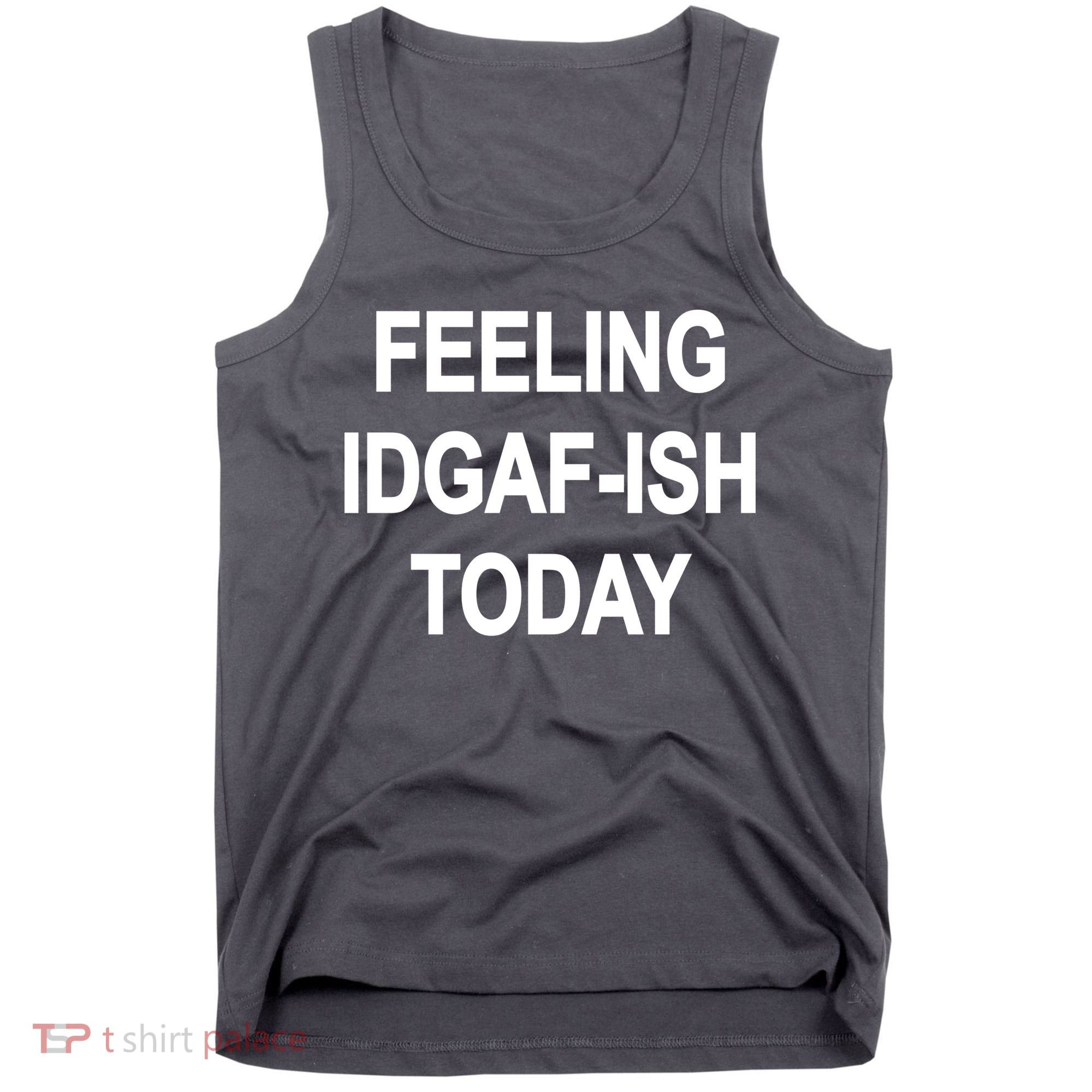 Feeling IDGAF-Ish Today Tank Top