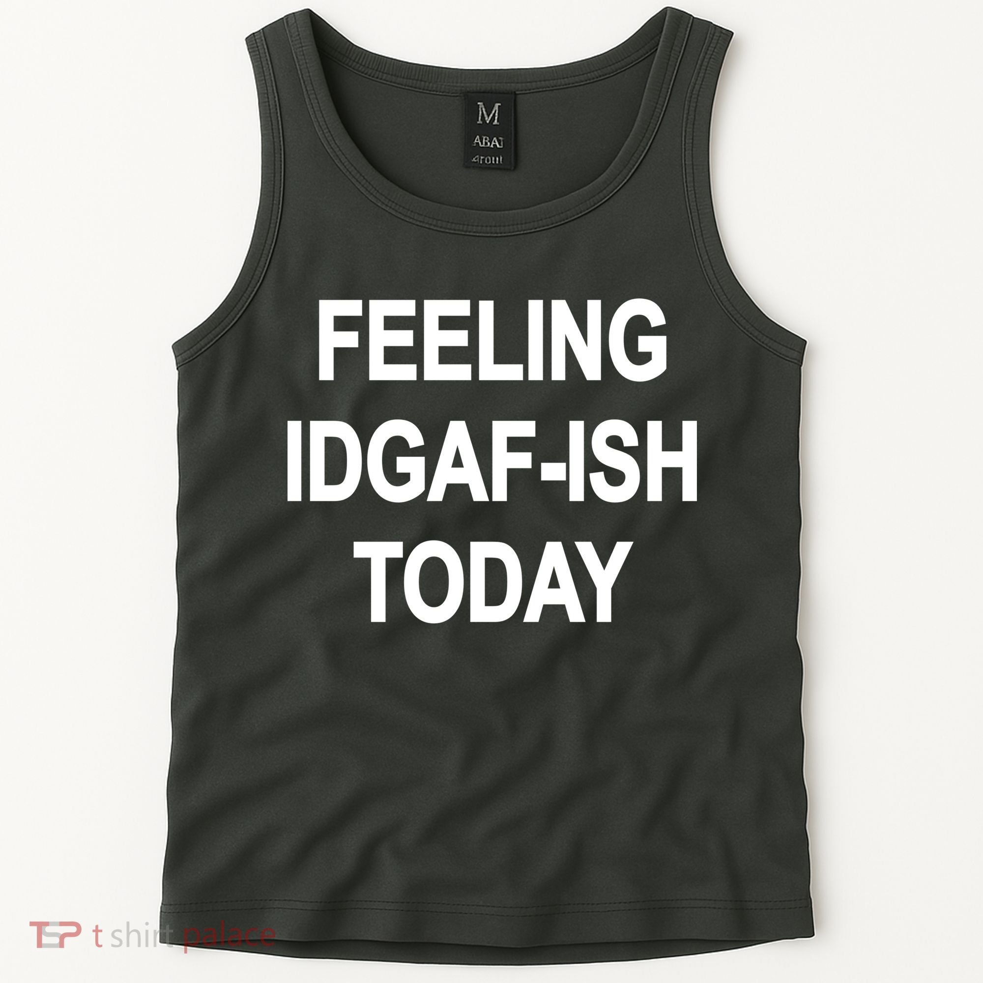 Feeling IDGAF-Ish Today Tank Top