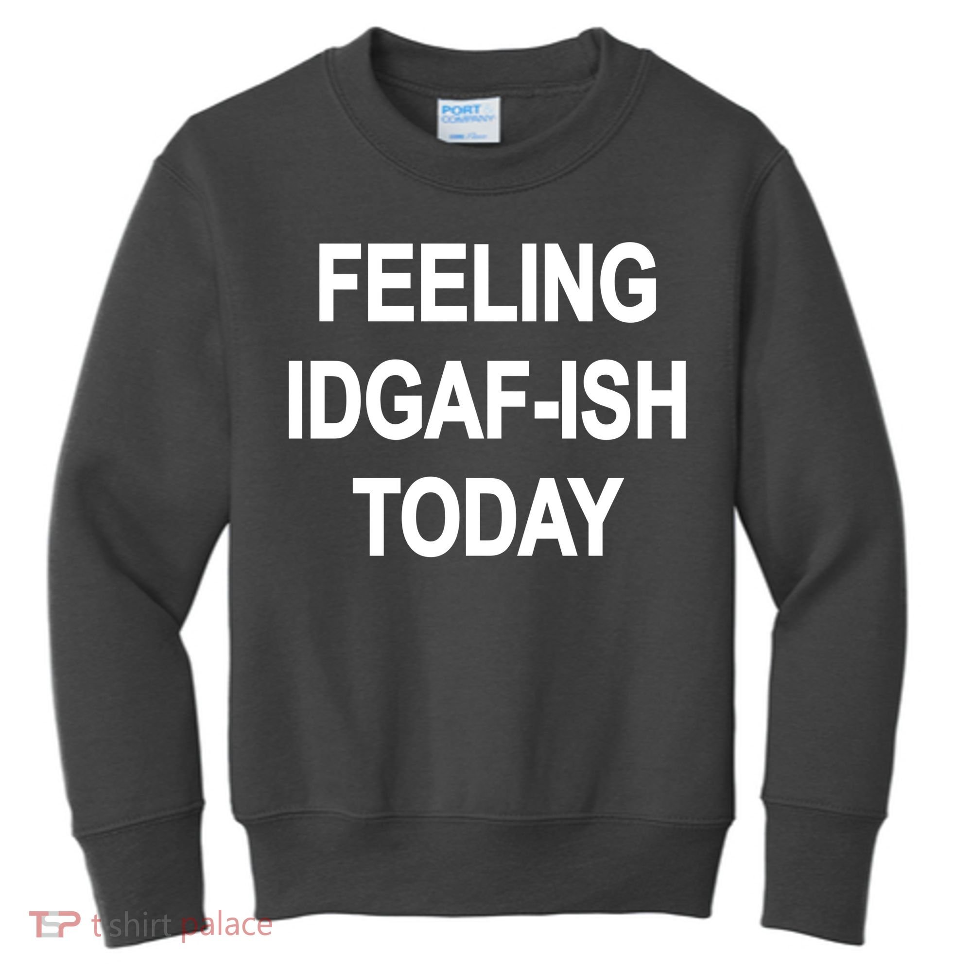 Feeling IDGAF-Ish Today Kids Sweatshirt