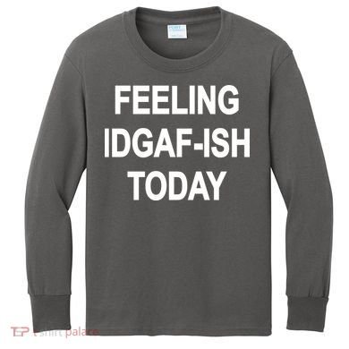 Feeling IDGAF-Ish Today Kids Long Sleeve Shirt