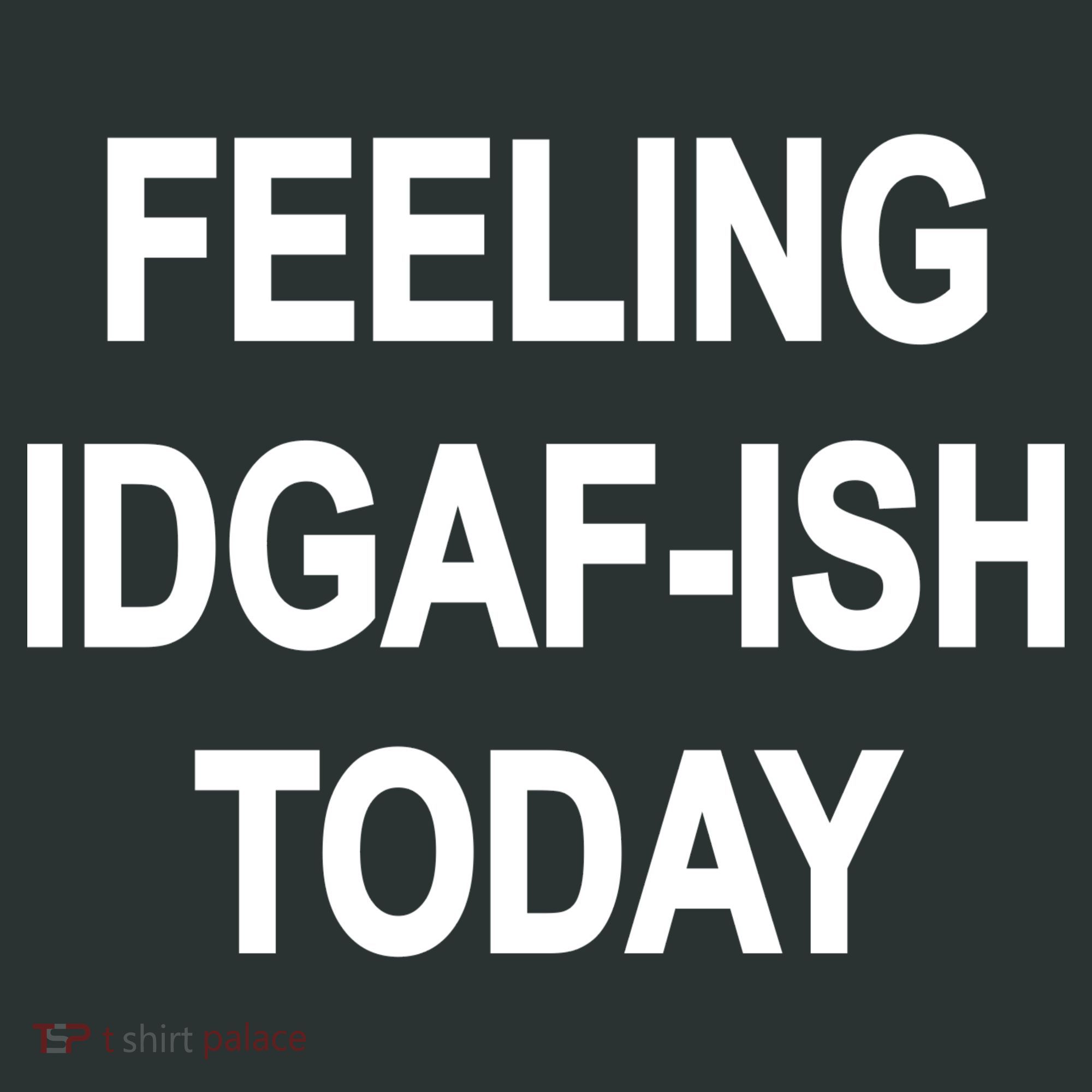 Feeling IDGAF-Ish Today Kids T-Shirt