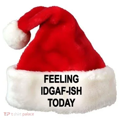 Feeling IDGAF-Ish Today Santa Hat