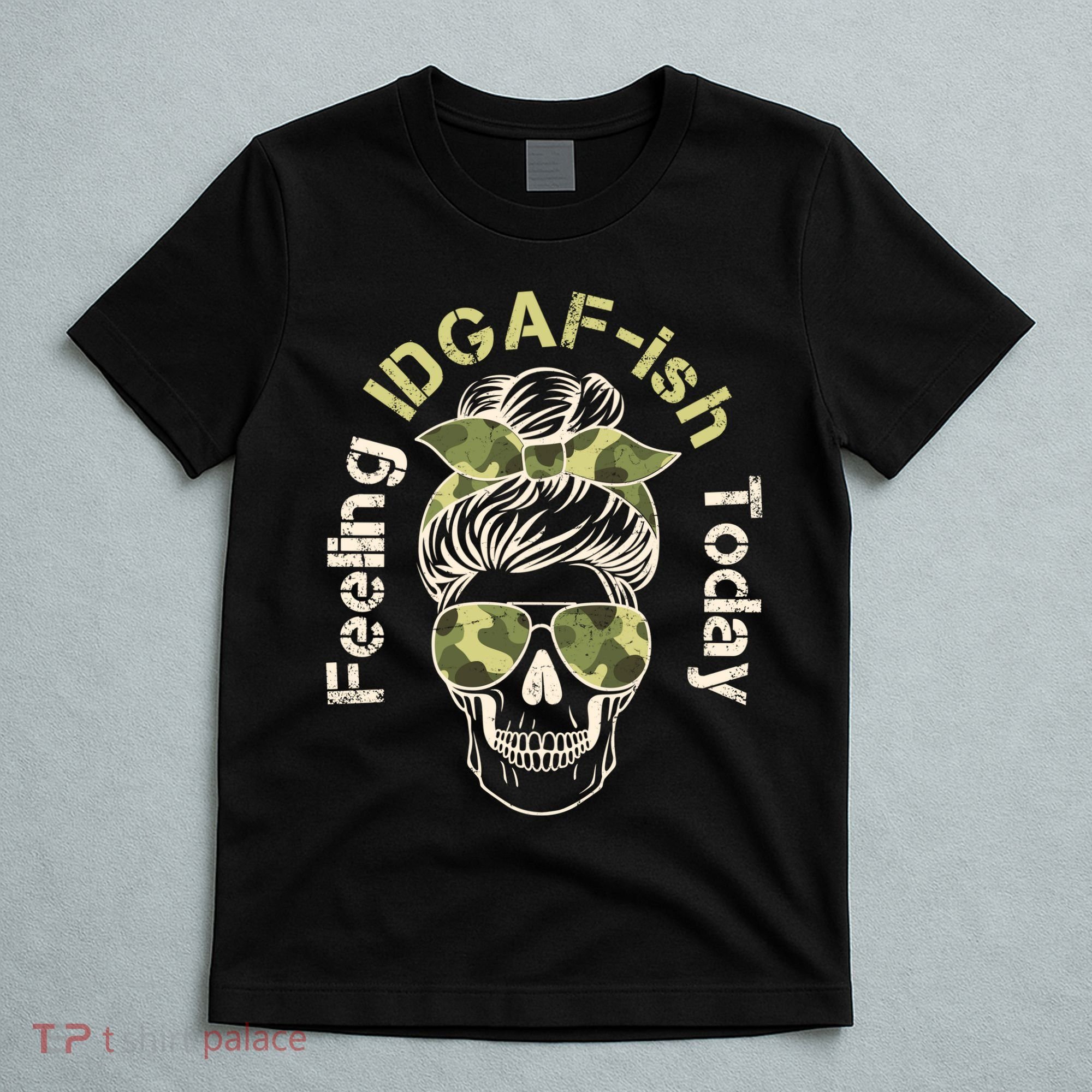 Feeling IDGAF-ish Today Army Print Hair Bun Skull T-Shirt