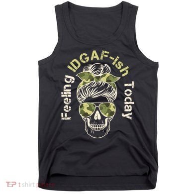 Feeling IDGAF-ish Today Army Print Hair Bun Skull Tank Top