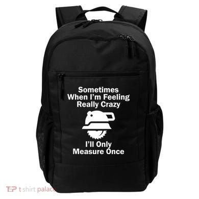 Feeling Really Crazy I'll Only Measure Once  Backpack
