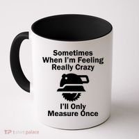 Feeling Really Crazy I'll Only Measure Once  Coffee Mug thumb 0