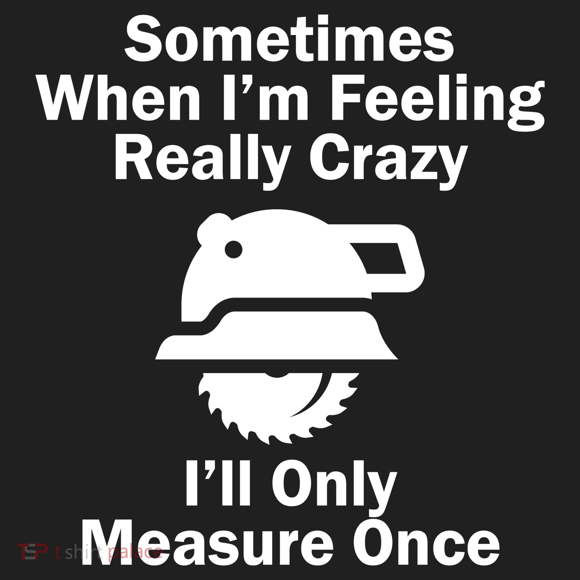 Feeling Really Crazy I'll Only Measure Once  Tumbler
