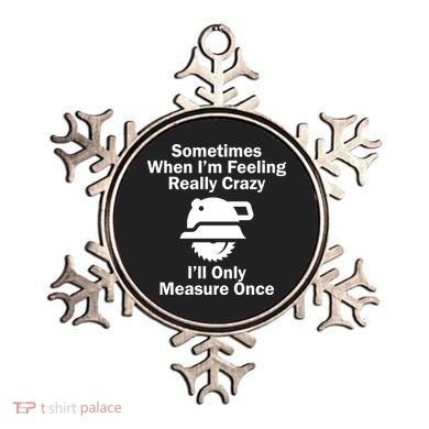 Feeling Really Crazy I'll Only Measure Once  Ornament