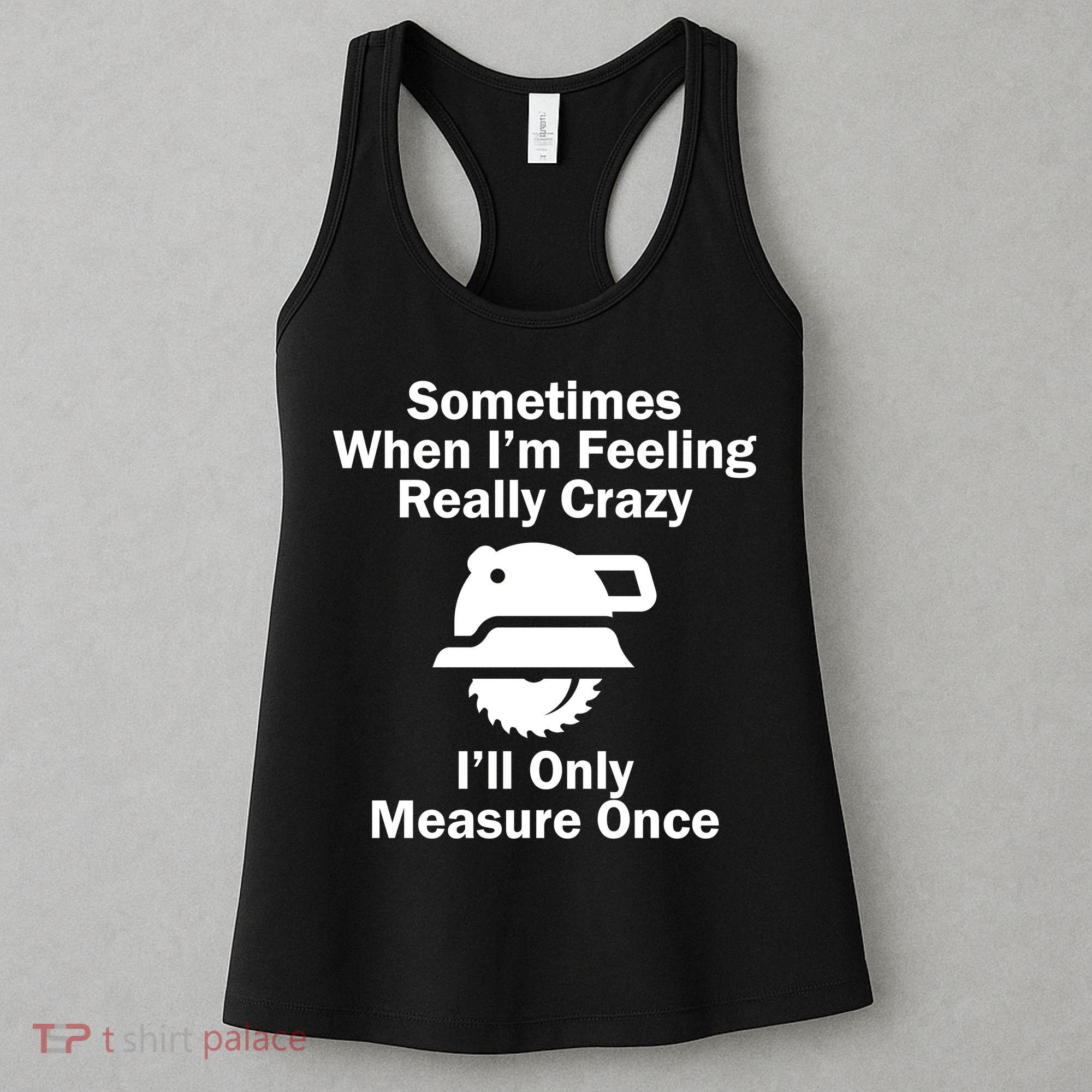 Feeling Really Crazy I'll Only Measure Once  Women's Tank Top