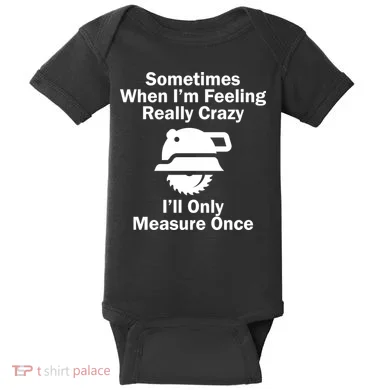 Feeling Really Crazy I'll Only Measure Once  Baby Bodysuit
