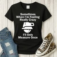 Feeling Really Crazy I'll Only Measure Once  Women's T-Shirt thumb 3