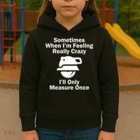 Feeling Really Crazy I'll Only Measure Once  Kids Hoodie thumb 3