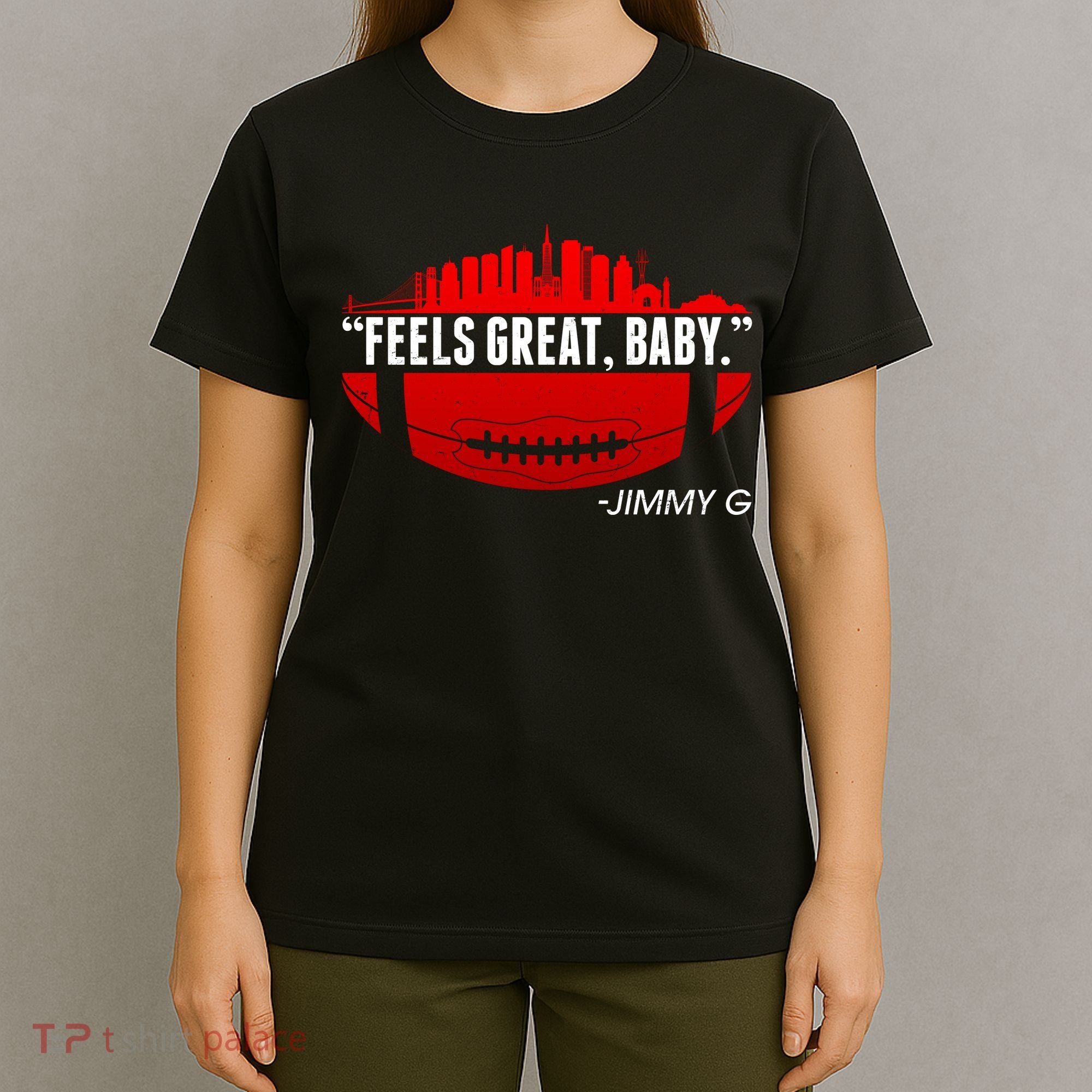 Feels Good Baby Jimmy G San Francisco Football T-Shirt
