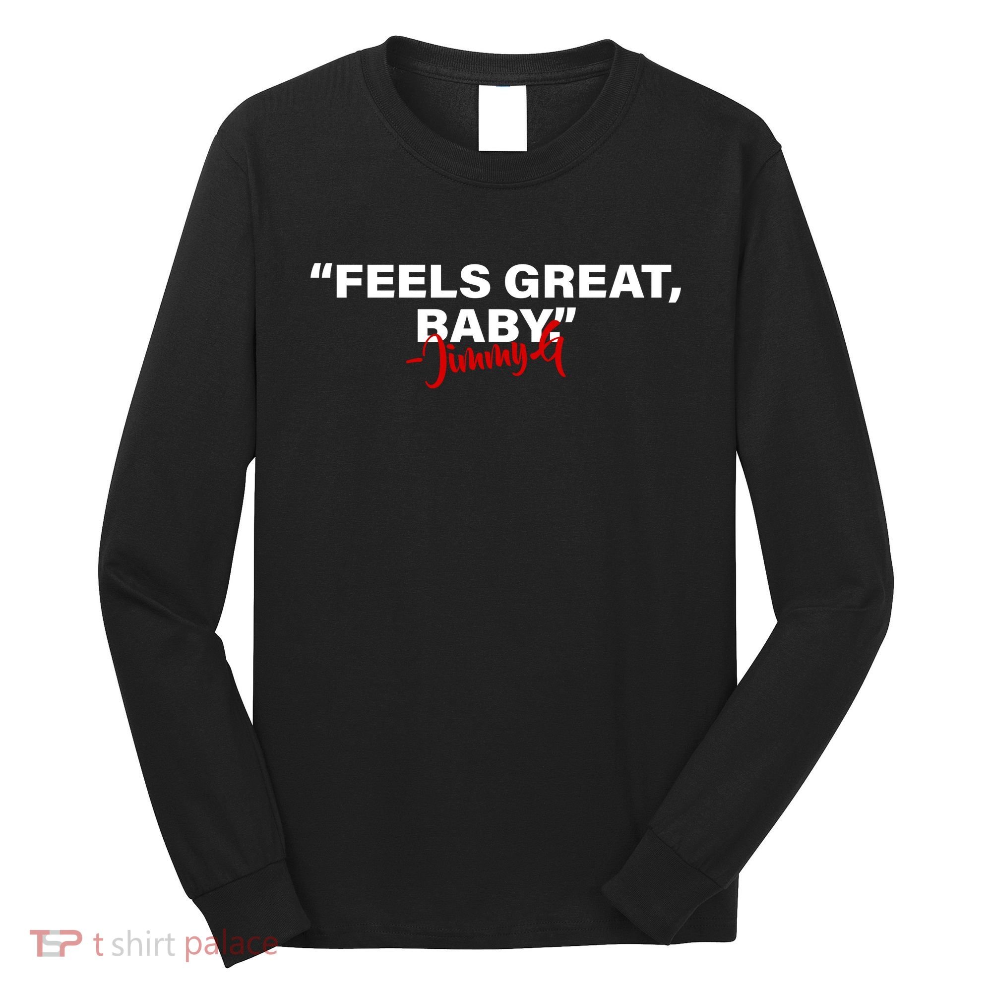 Feels Great Baby Jimmy G Long Sleeve Shirt