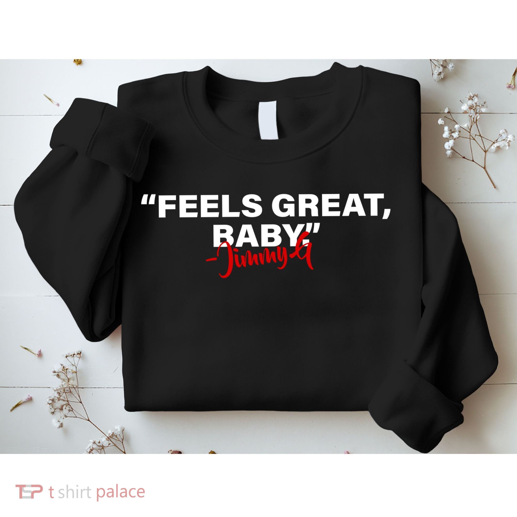 Feels Great Baby Jimmy G Sweatshirt