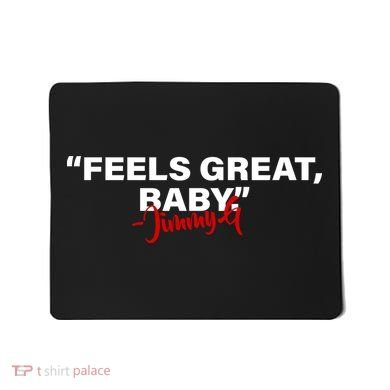 Feels Great Baby Jimmy G Mousepad