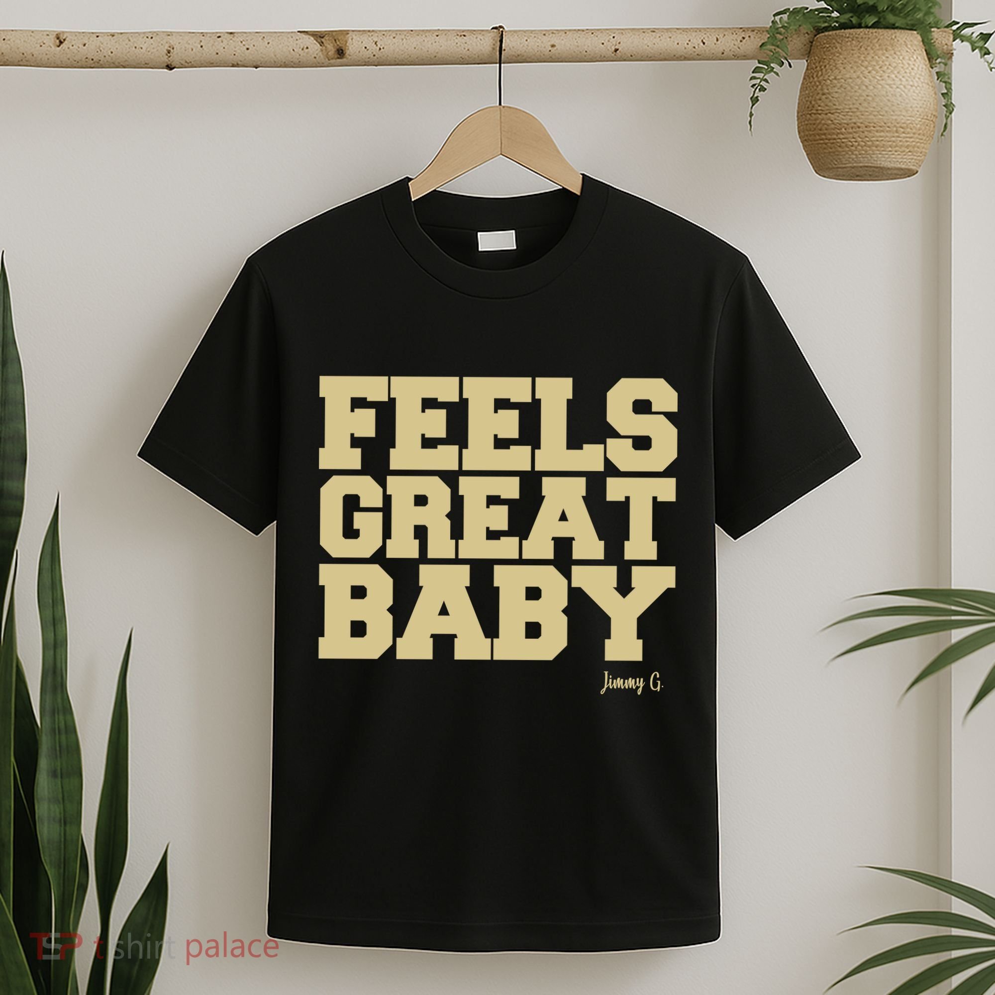 Feels Great Baby Jimmy G Funny Football T-Shirt