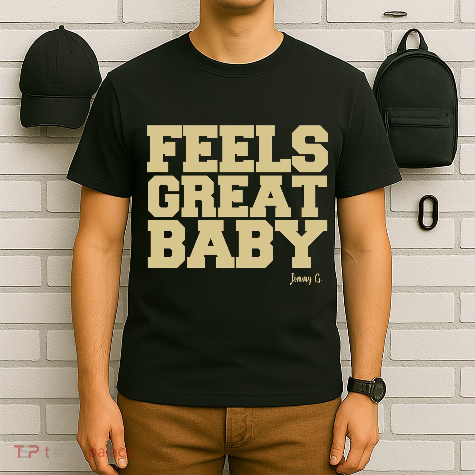 Feels Great Baby Jimmy G Funny Football T-Shirt