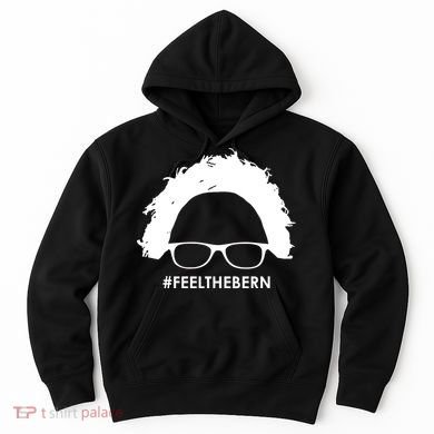 #feelthebern Feel The Bern Bernie Sanders Hoodie