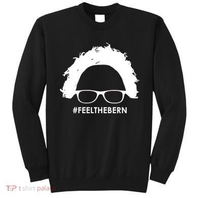 #feelthebern Feel The Bern Bernie Sanders Sweatshirt