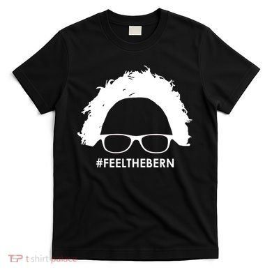 #feelthebern Feel The Bern Bernie Sanders T-Shirt