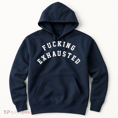 Fucking Exhausted Funny Humor Hoodie