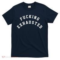 Fucking Exhausted Funny Humor T-Shirt thumb 0