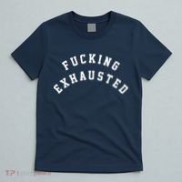 Fucking Exhausted Funny Humor T-Shirt thumb 5