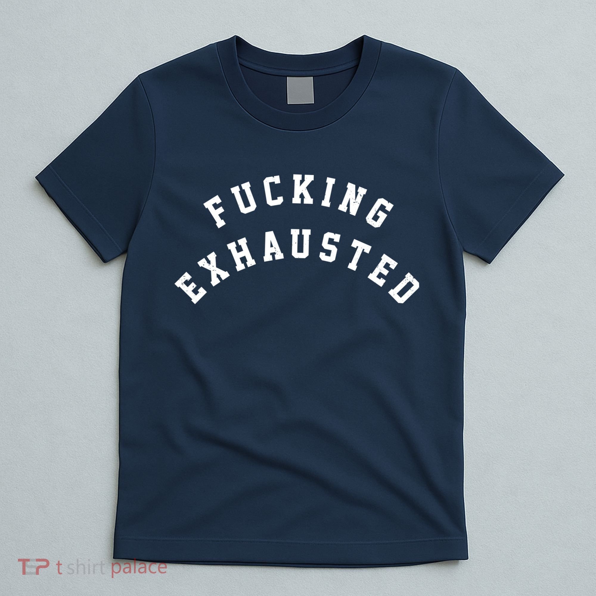 Fucking Exhausted Funny Humor T-Shirt