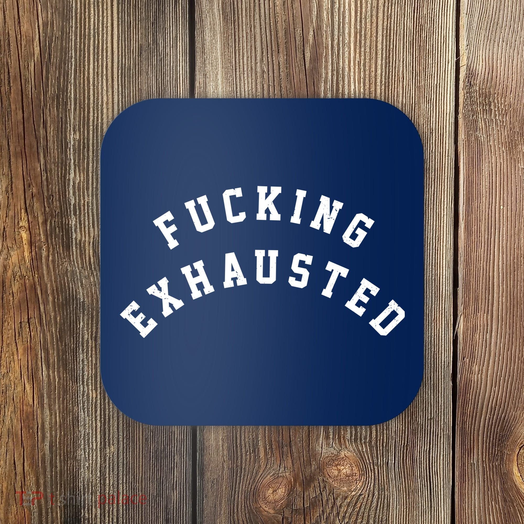 Fucking Exhausted Funny Humor Coaster