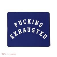 Fucking Exhausted Funny Humor Mousepad thumb 0