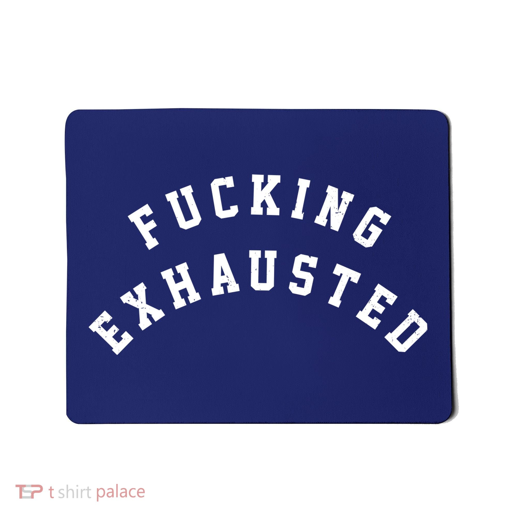 Fucking Exhausted Funny Humor Mousepad