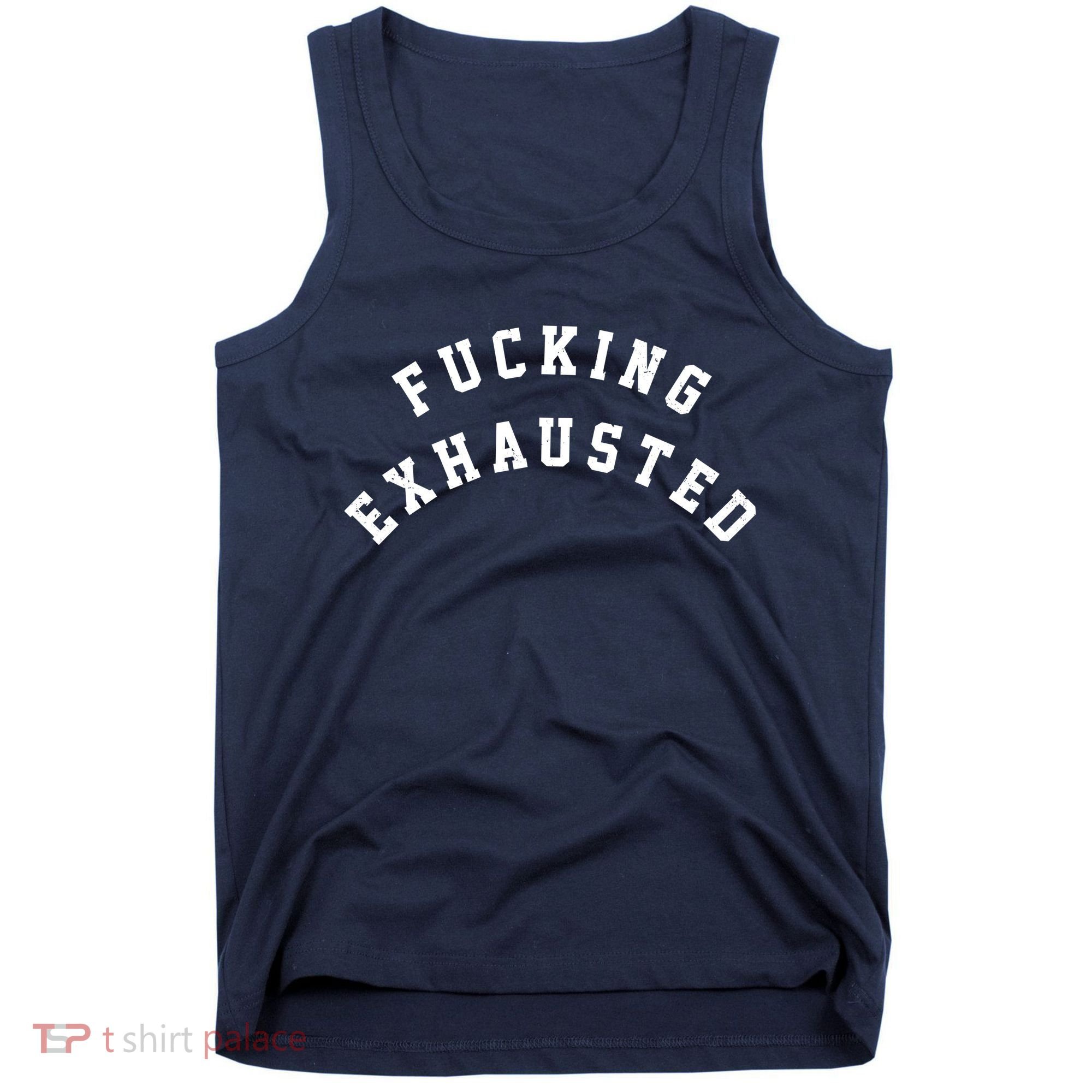 Fucking Exhausted Funny Humor Tank Top