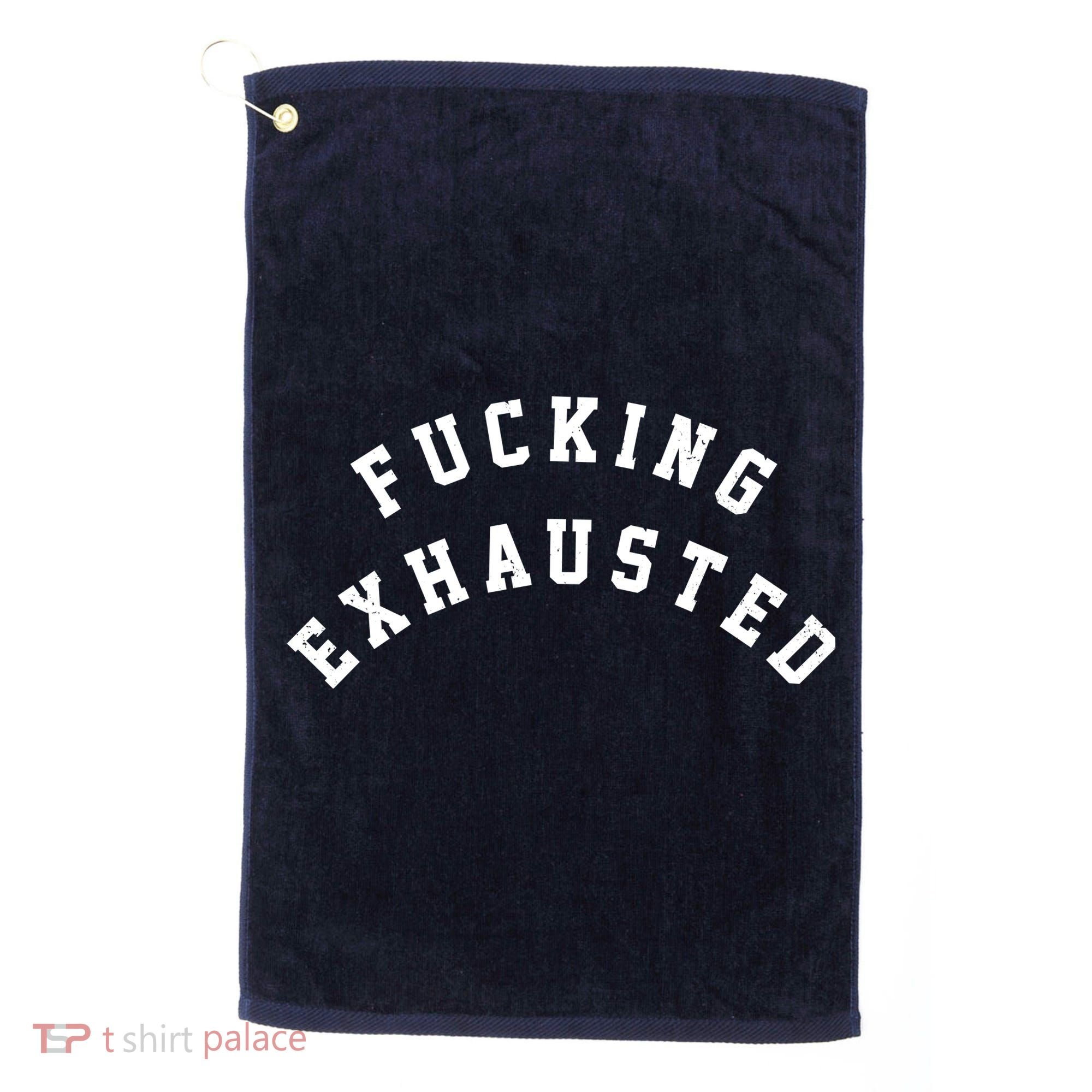 Fucking Exhausted Funny Humor Golf Towel