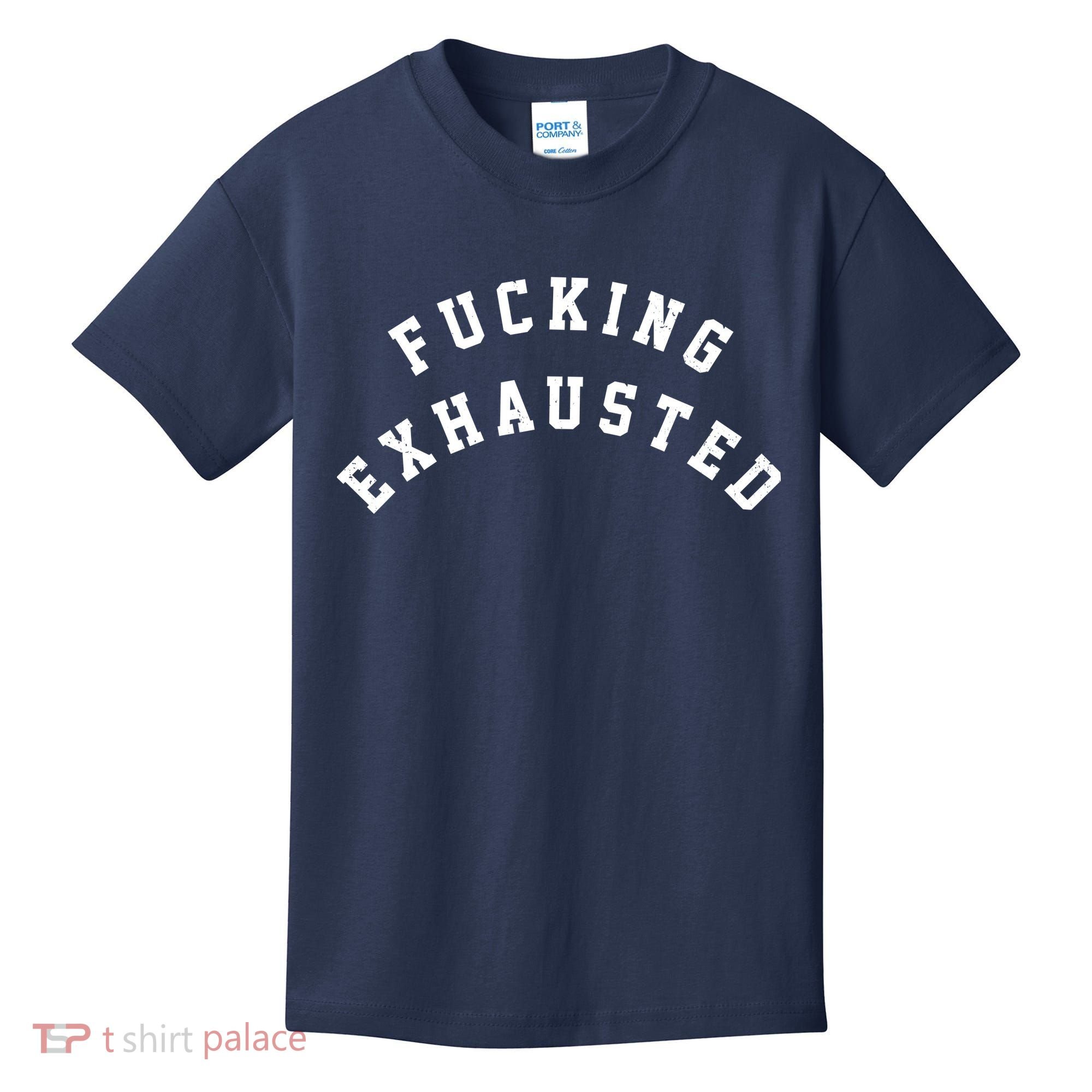 Fucking Exhausted Funny Humor Kids T-Shirt