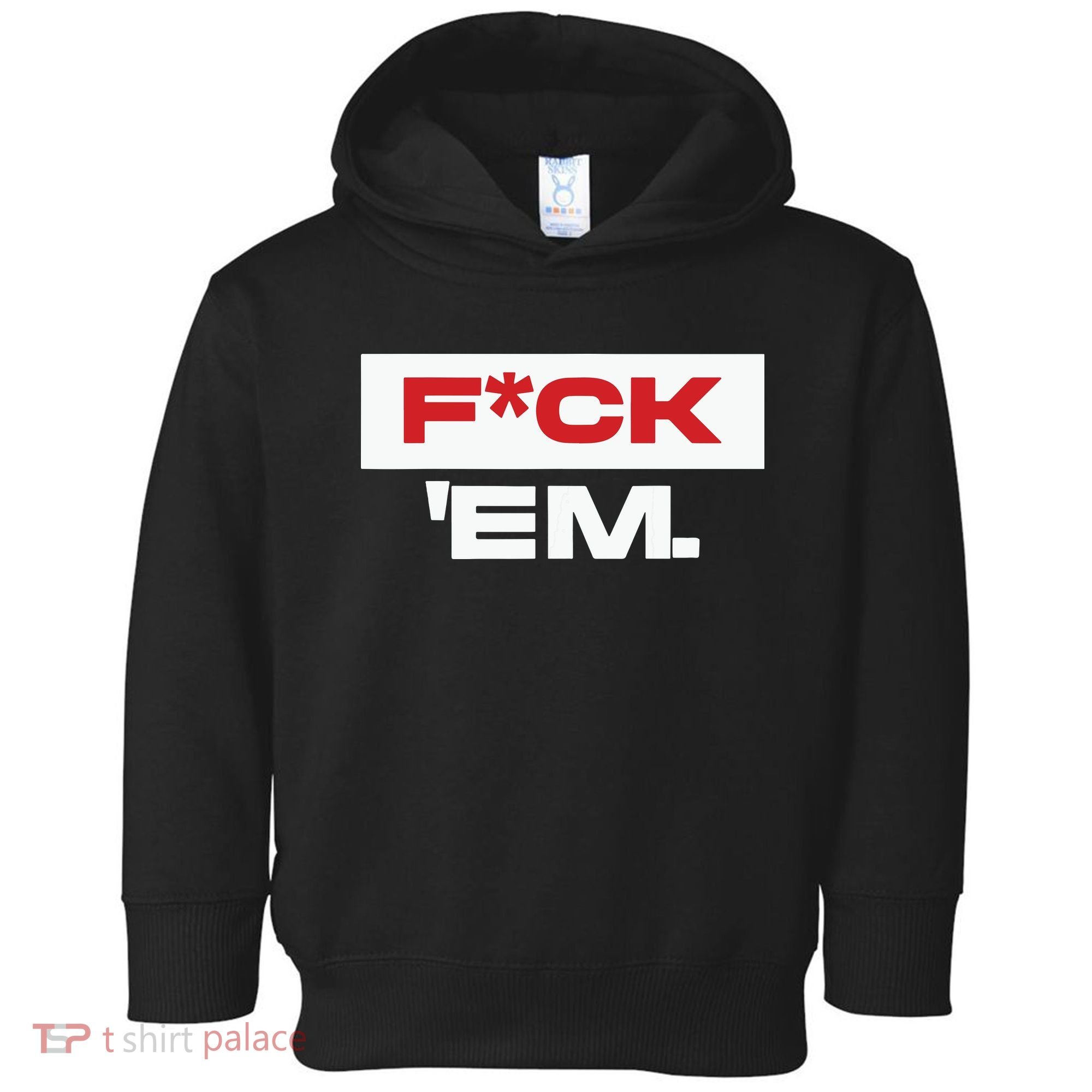 Fuck Em Toddler Hoodie