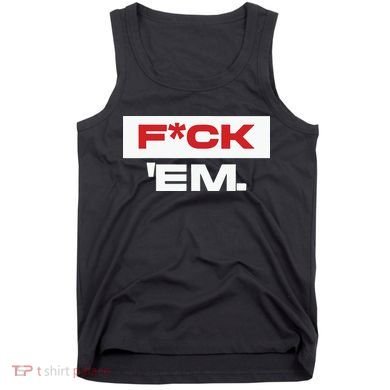 Fuck Em Tank Top