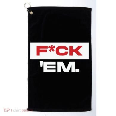 Fuck Em Golf Towel