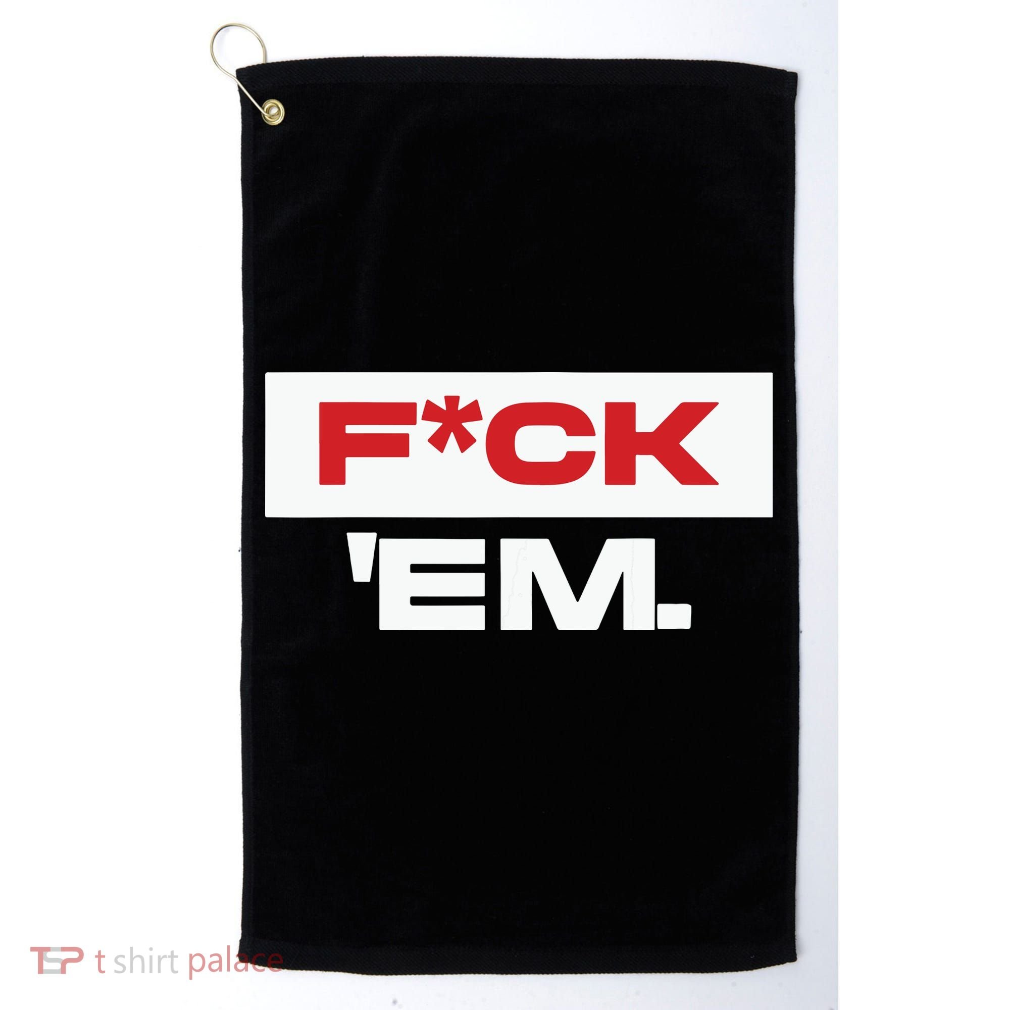 Fuck Em Golf Towel