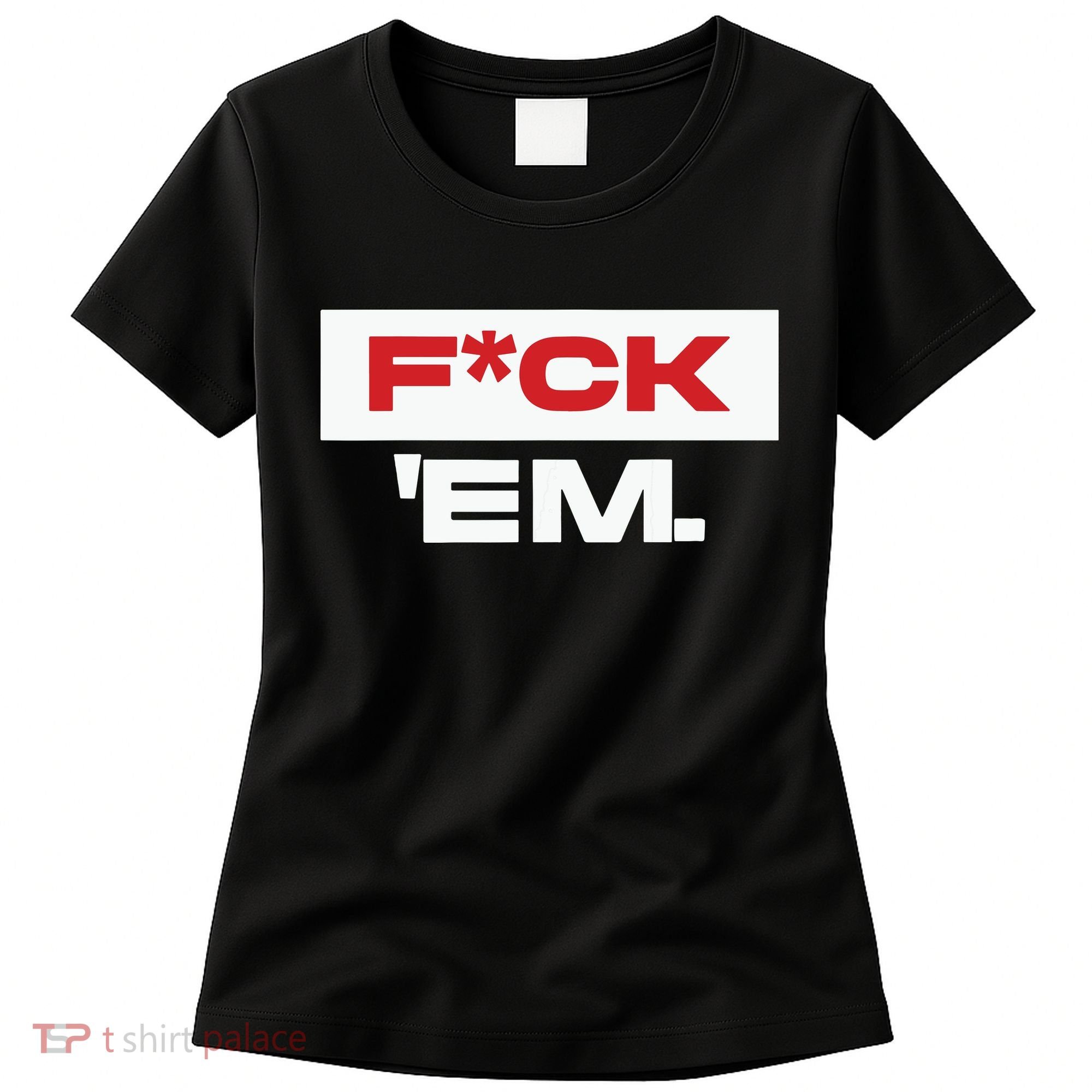 Fuck Em Women's T-Shirt