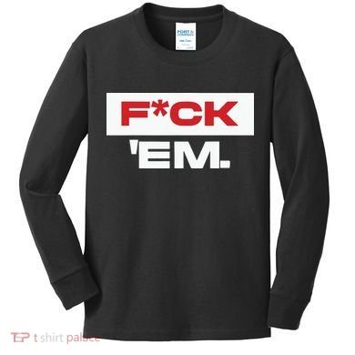 Fuck Em Kids Long Sleeve Shirt