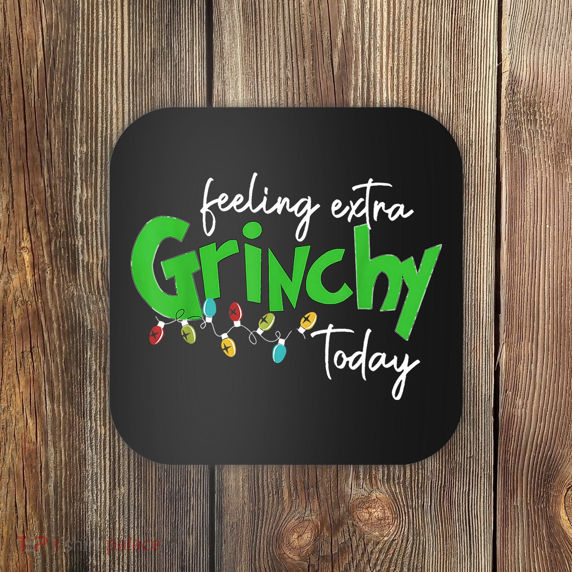 Feeling Extra Grinchy Today Christmas Lights Xmas Clothing Coaster