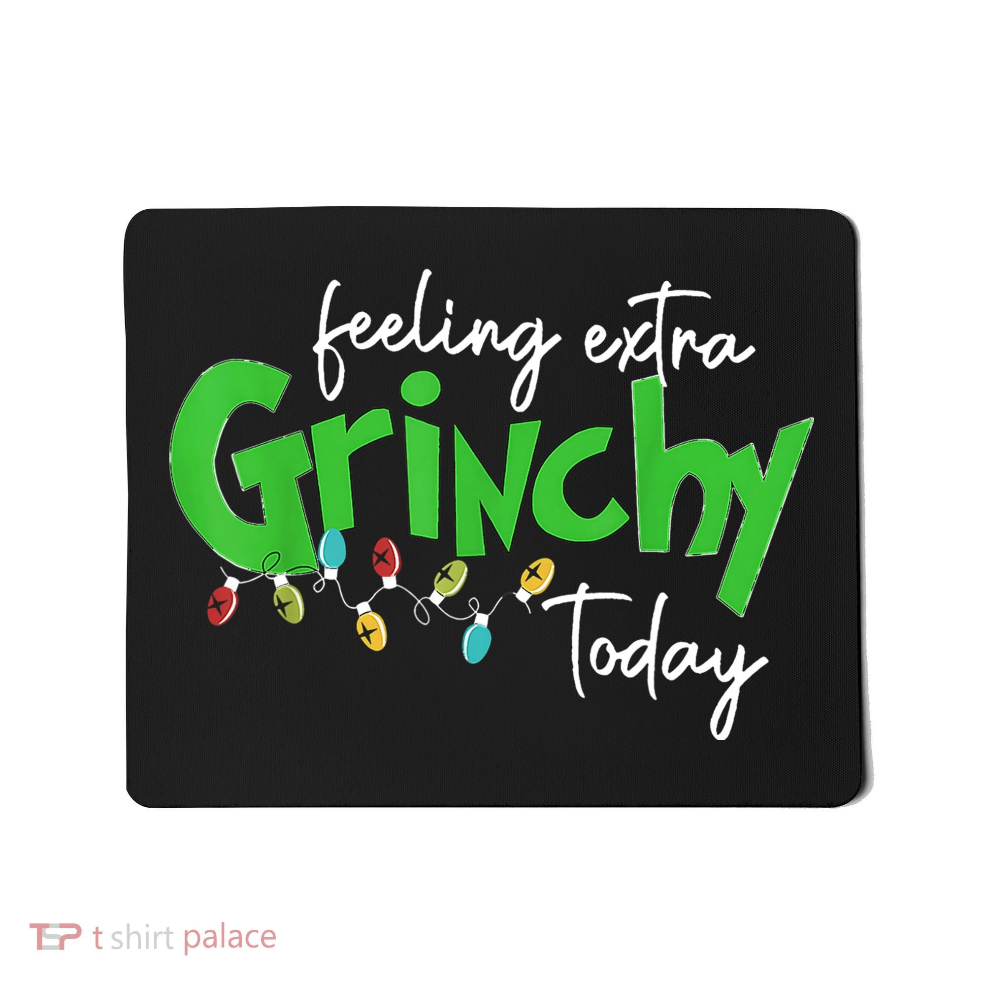 Feeling Extra Grinchy Today Christmas Lights Xmas Clothing Mousepad